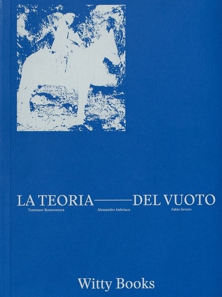 La teoria del vuoto. Tommaso Bonaventura, Alessandro Imbriaco, Fabio Severo