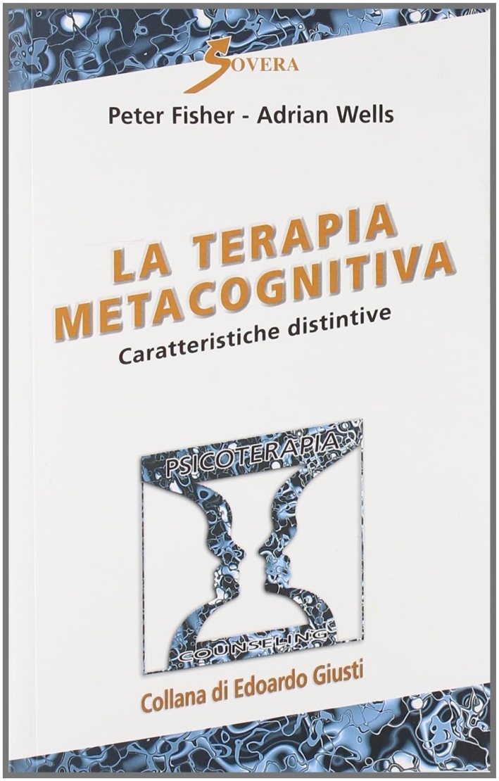 La terapia metacognitiva. Caratteristiche distintive, Roma, Sovera Edizioni, 2011