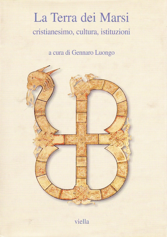 La terra dei marsi. Cristianesimo, cultura, istituzioni. Atti del Convegno …