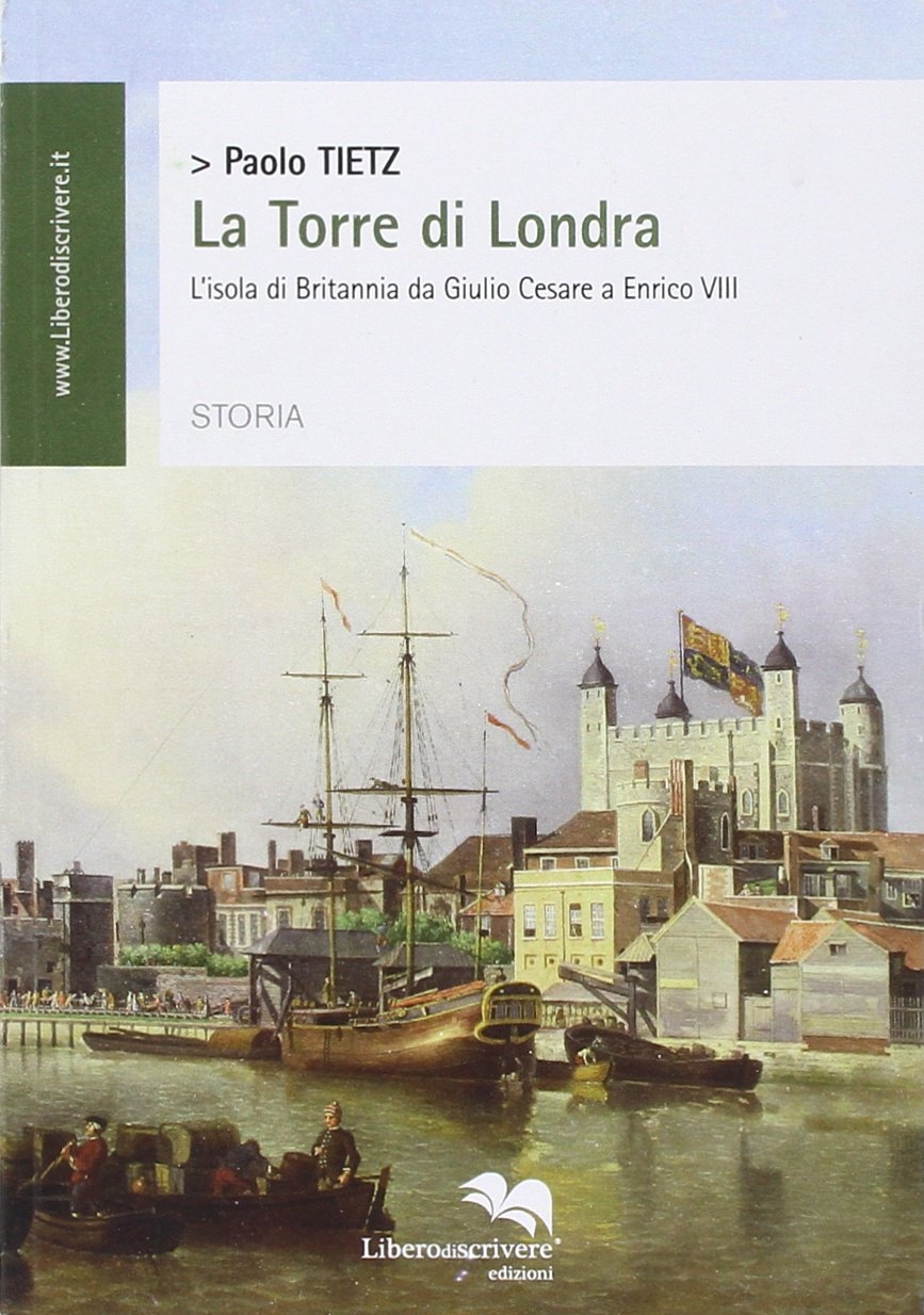 La torre di Londra. L'isola di Britannia da Giulio Cesare …