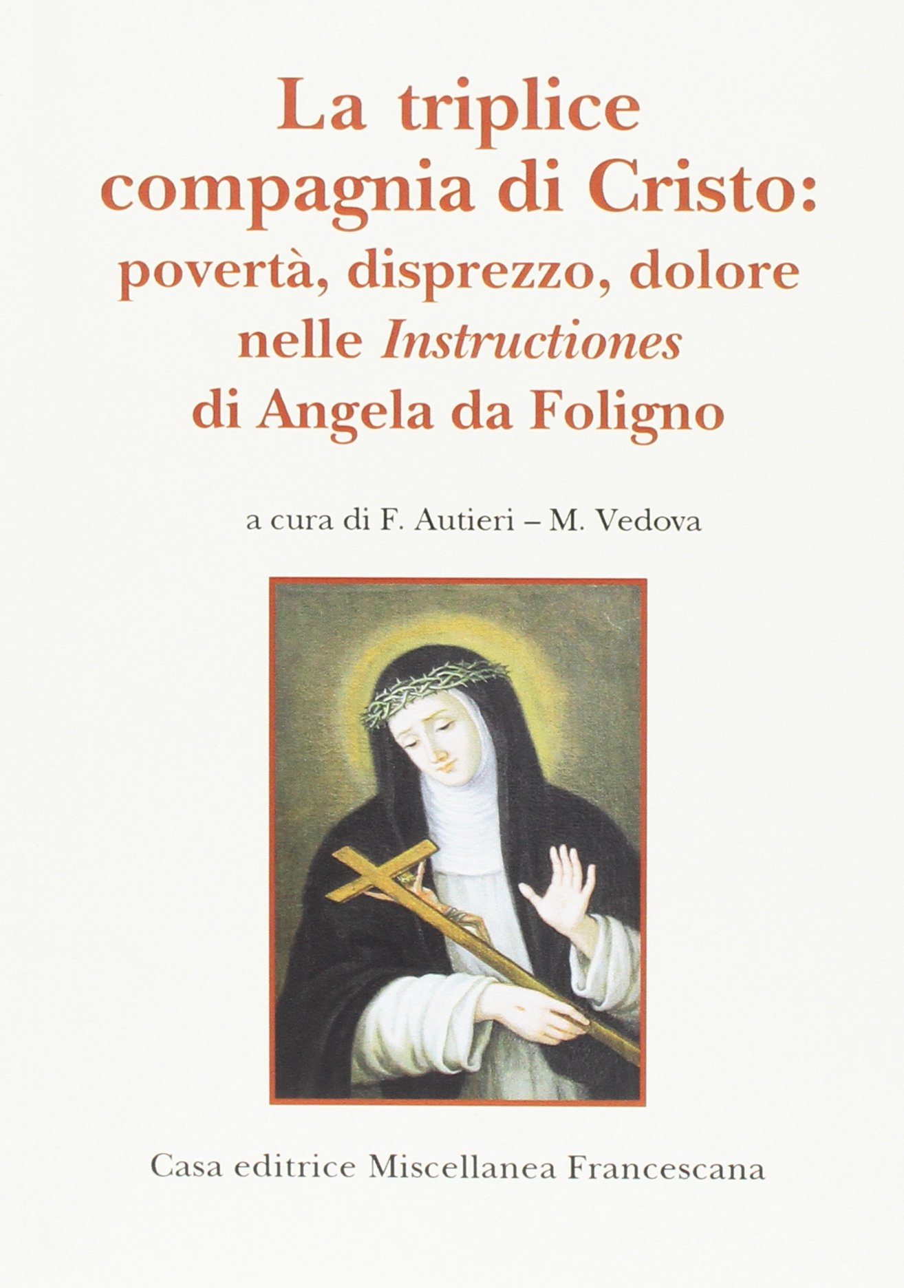 La triplice compagnia di Cristo. Povertà, disprezzo, dolore nelle instructiones …