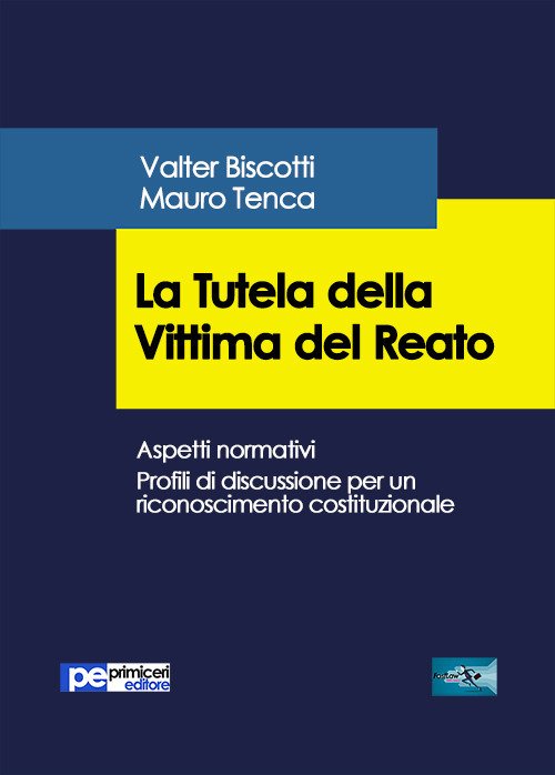 La tutela della vittima del reato, Padova, Primiceri Editore, 2018