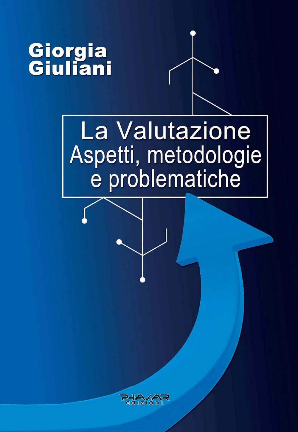 La Valutazione. Aspetti, Metodologie e Problematiche., Firenze, Phasar Edizioni, 2020