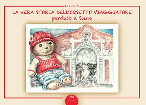 La vera storia dell'orsetto viaggiatore perduto a Siena, Siena, Nuova …