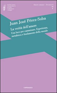 La verità dell'amore: una luce per camminare. Esperienza, metafisica e …