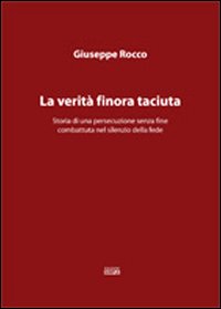 La verità finora taciuta. Storia di una persecuzione senza fine …