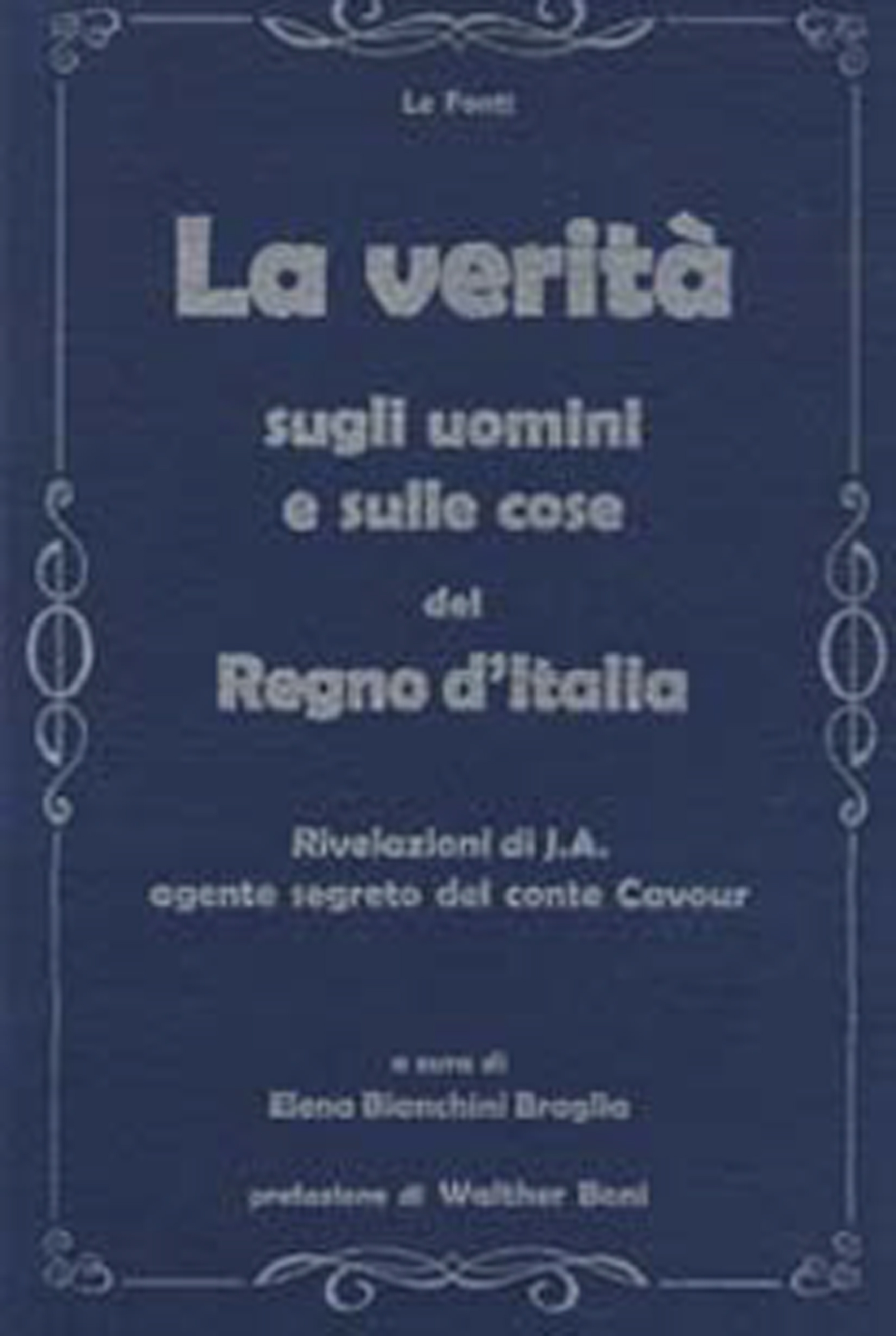 La verità sugli uomini e sulle cose del Regno d'Italia. …