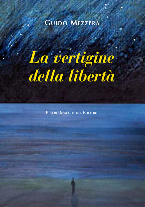 La vertigine della libertà, Varese, Macchione Editore, 2016