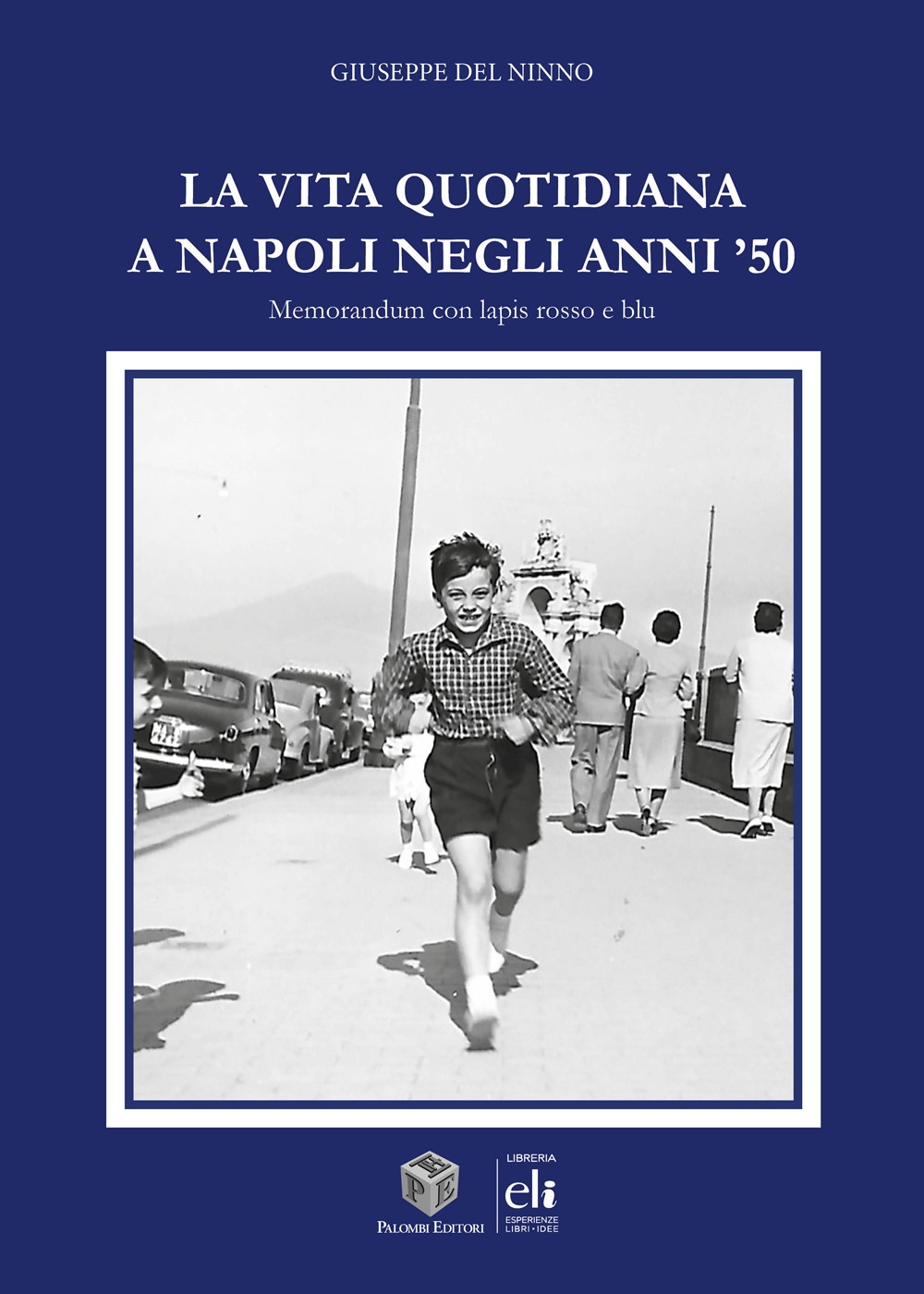 La vita quotidiana a Napoli negli anni '50, Roma, Palombi …