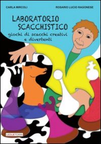 Laboratorio Scacchistico. Giochi di Scacchi Creativi e Divertenti
