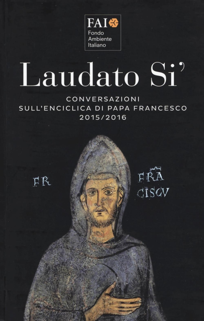Laudato Sì. Conversazioni sull'Enciclica di Papa Francesco 2015-2016