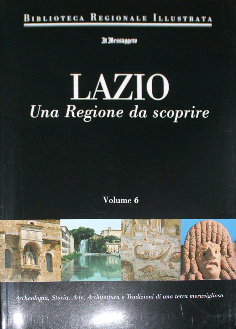 Lazio. Una regione da scoprire. Vol. 6, Roma, Editalia, 2001