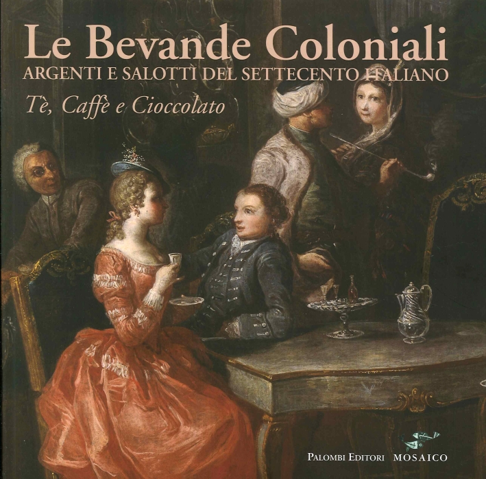 Le Bevande Coloniali. Argenti e Salotti del Settecento Italiano. Tè, …