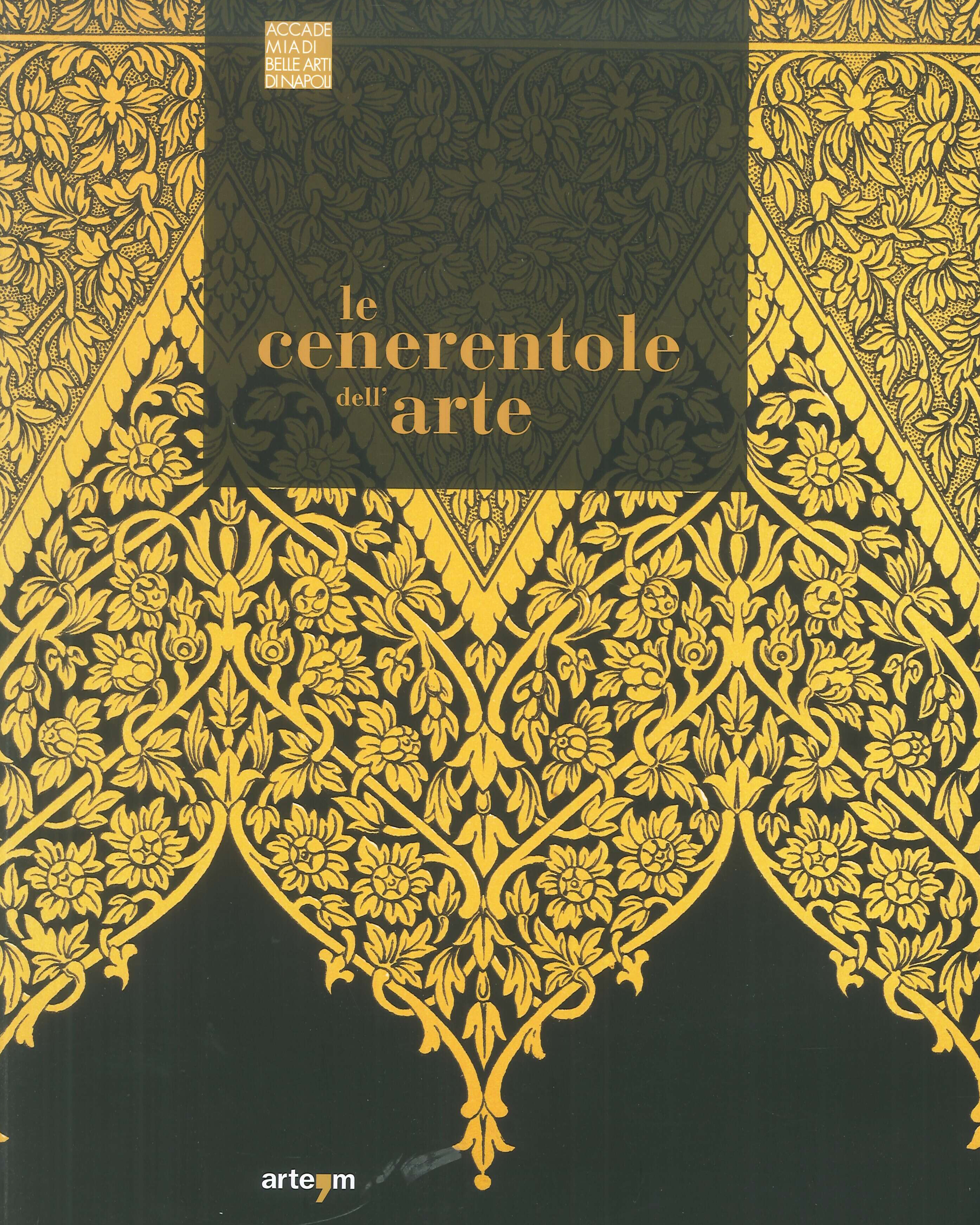 Le Cenerentole dell'arte. Viaggio bibliografico, iconografico e documentario attraverso la …