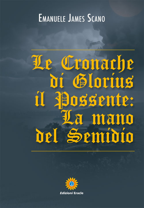 Le cronache di Glorius il possente. La mano del Semidio, …