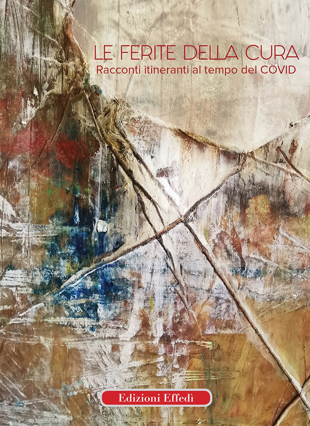 Le Ferite della Cura. Racconti Itineranti al Tempo del Covid