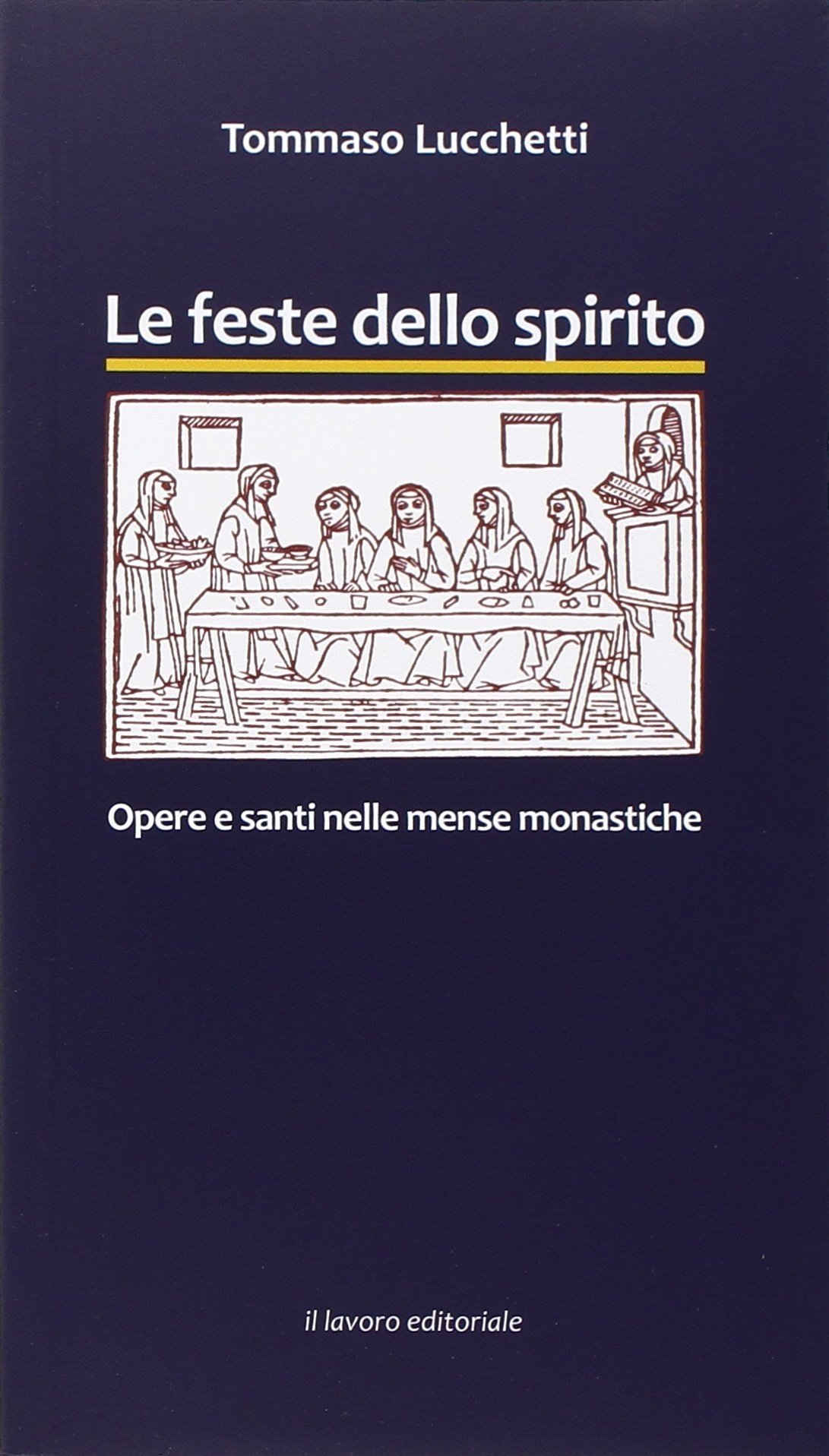 Le Feste dello Spirito. Opere e Santi nelle Mense Monastiche, …