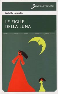 Le figlie della luna, Roma, Sovera Edizioni, 2009