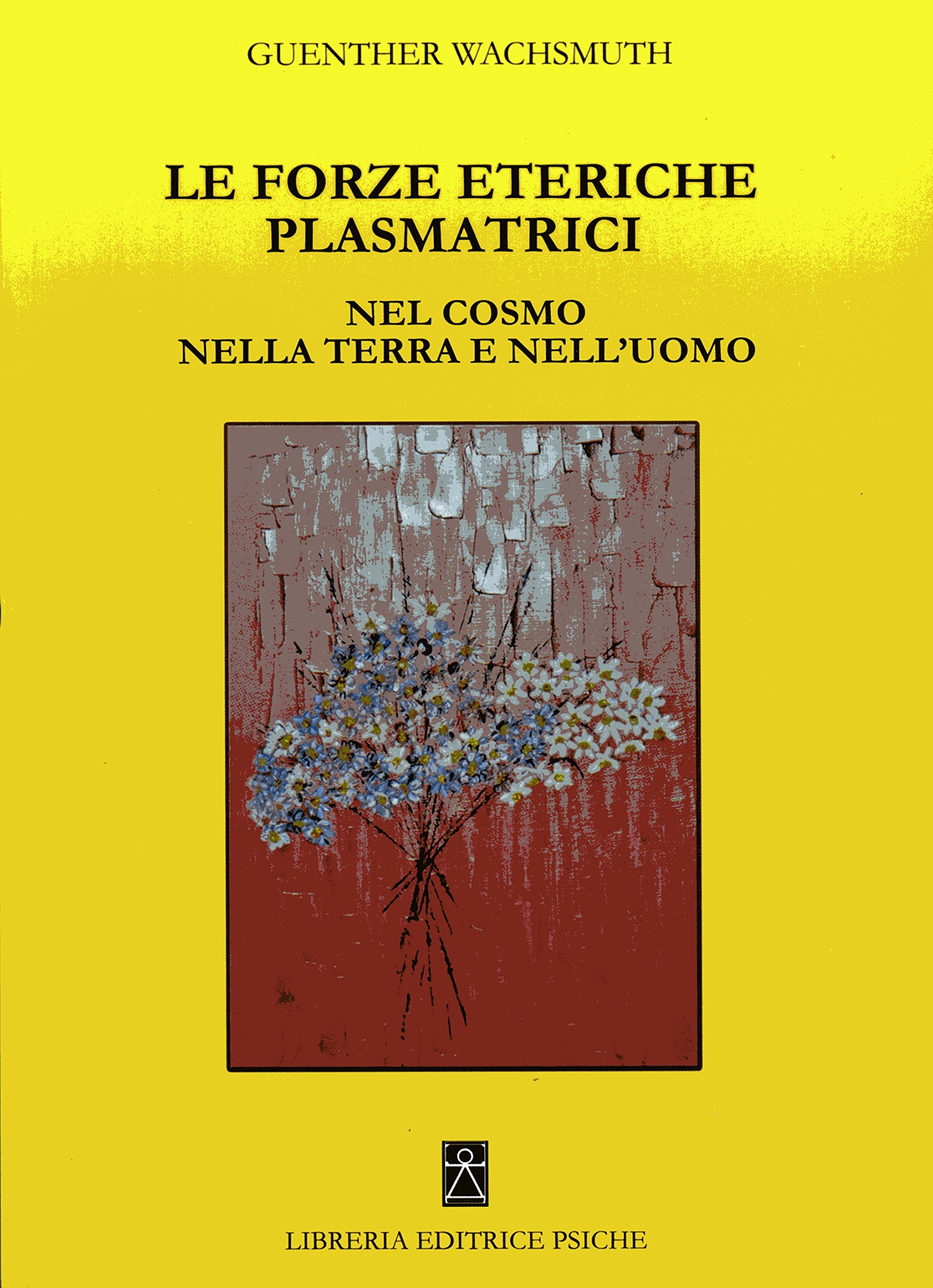 Le forze plasmatrici nel cosmo nella terra e nell'uomo