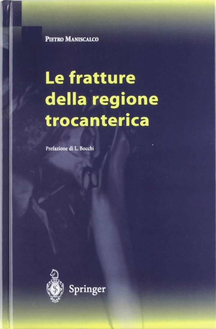 Le fratture della regione trocanterica, Milano, Springer Italia, 2002