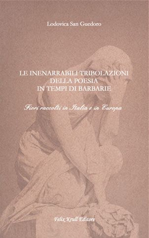 Le Inenarrabili Tribolazioni della Poesia in tempi di barbarie. Fiori …
