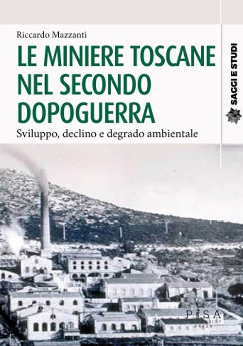 Le miniere toscane nel secondo dopoguerra. Sviluppo, declino e degrado …