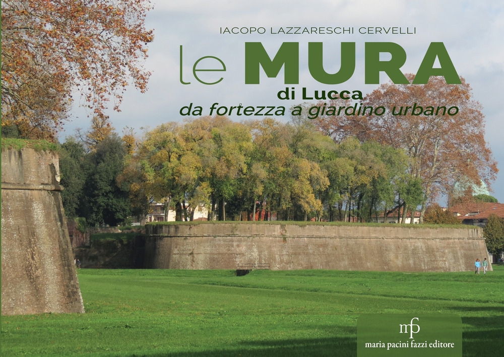 Le mura di Lucca. Da fortezza a giardino urbano