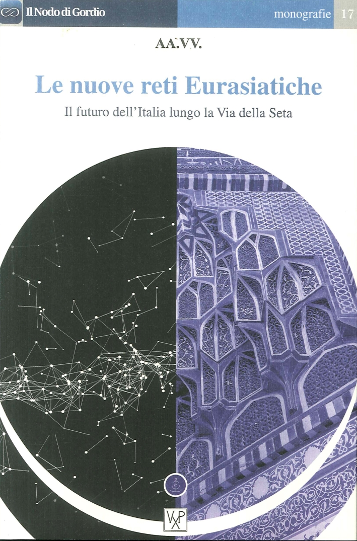 Le nuove reti Eurasiatiche. Il futuro dell'Italia lungo la Via …