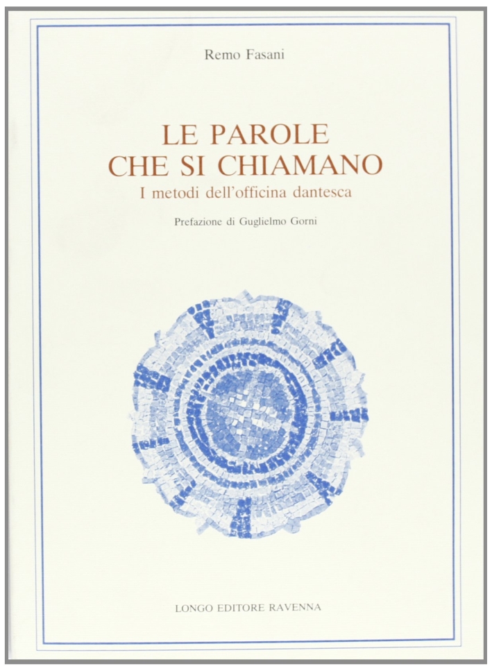 Le parole che si chiamano. I metodi dell'officina dantesca, Ravenna, …