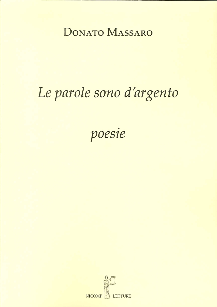 Le Parole Sono d'Argento. Poesie, Firenze, Nicomp Laboratorio Editoriale, 2015