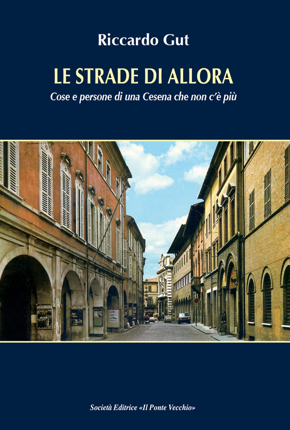 Le strade di allora. Cose e persone di una Cesena …