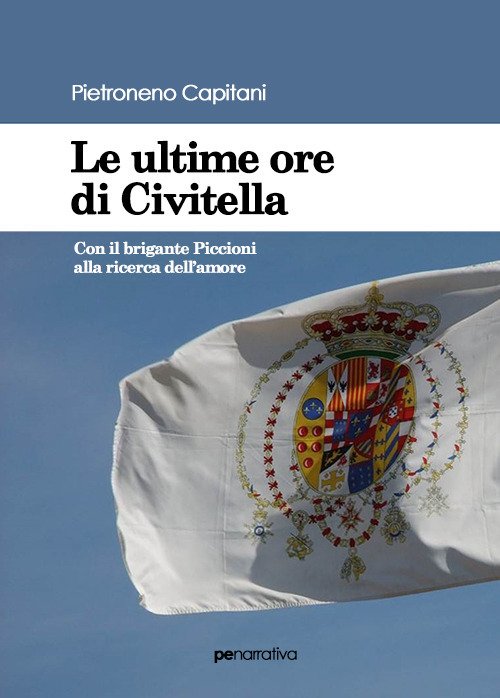 Le ultime ore di Civitella. Con il brigante Piccioni alla …