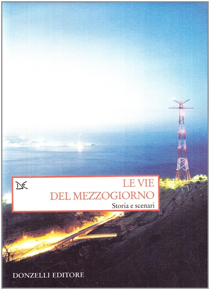 Le vie del Mezzogiorno. Storia e scenari, Roma, Donzelli Editore, …