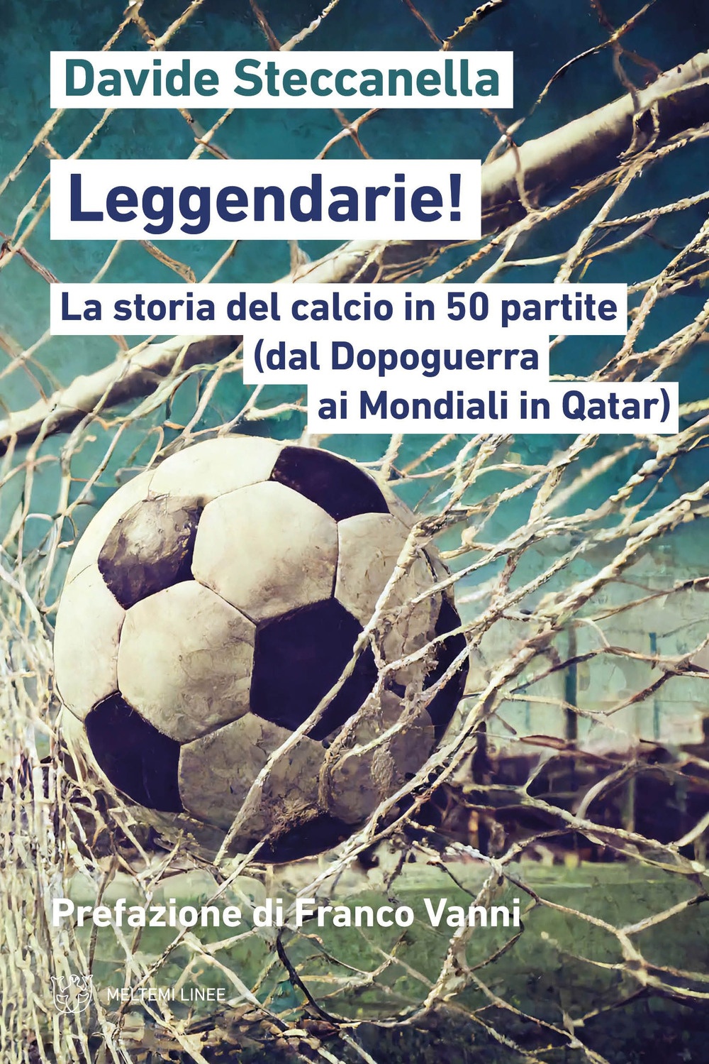 Leggendarie! La storia del calcio in 50 partite (dal Dopoguerra …