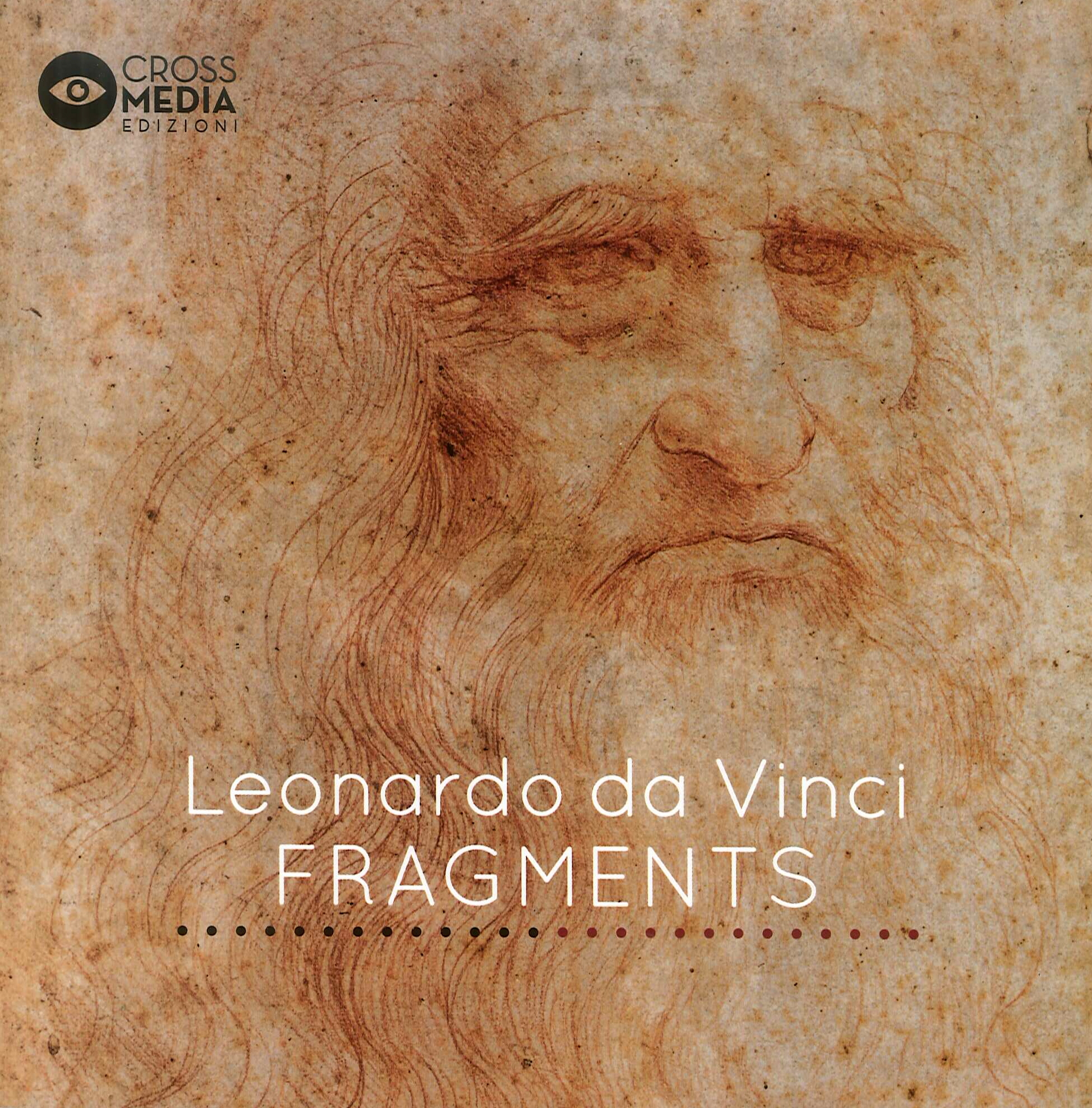 Leonardo Da Vinci. Fragments, Firenze, Crossmedia Edizioni, 2017