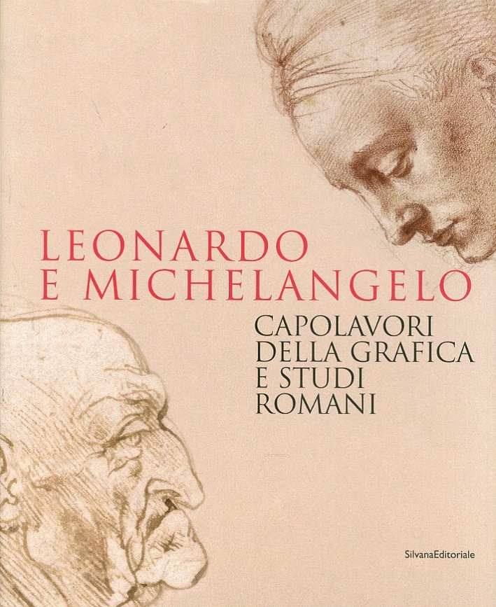 Leonardo e Michelangelo. Capolavori delle Grafica e Studi Romani