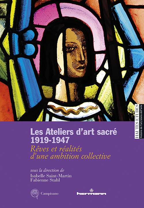Les Ateliers D'art Sacré 1919-1947. Rêves Et Réalités D'un Ambition …