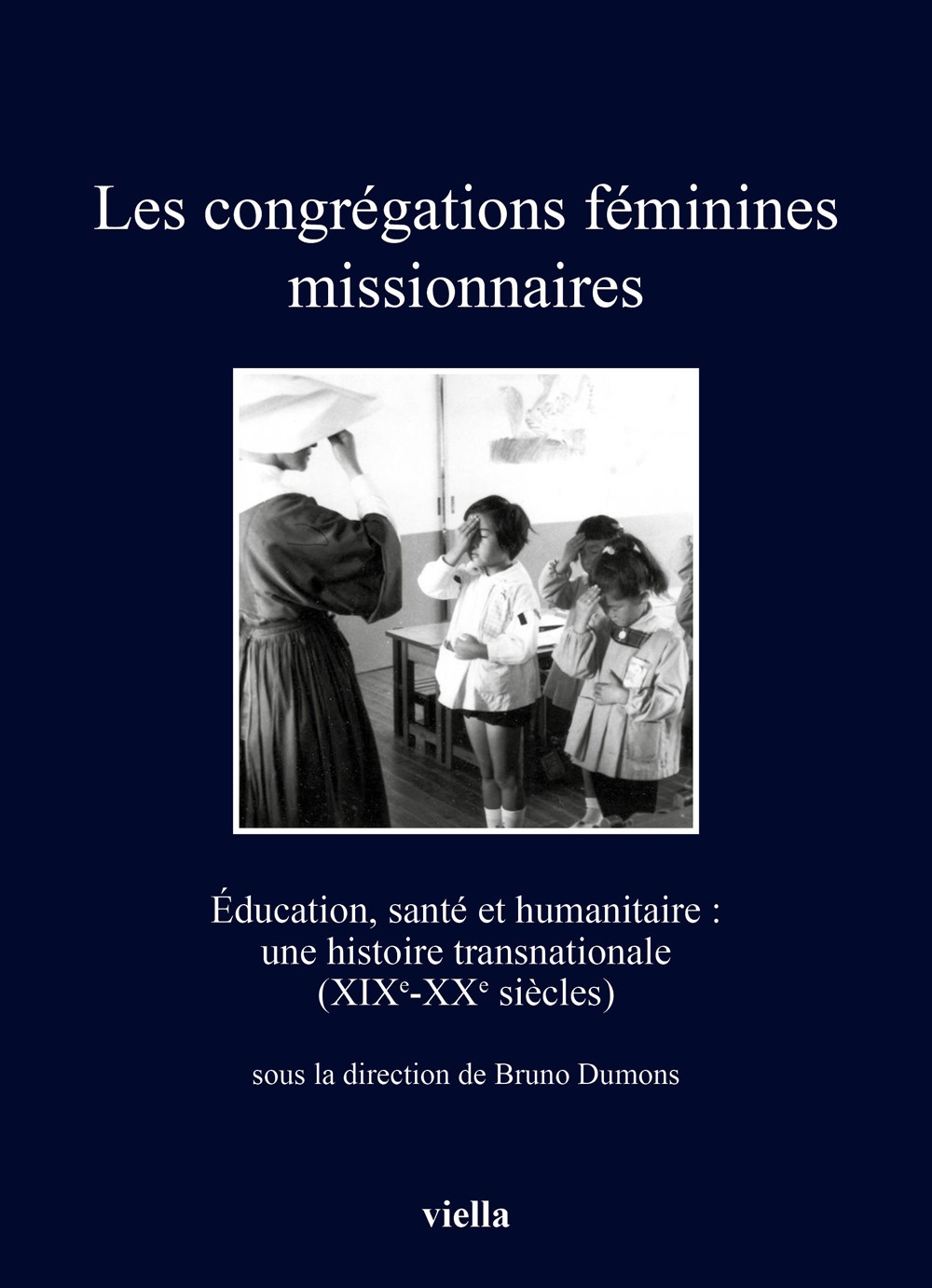 Les congrégations féminines missionnaires. Éducation, santé et humanitaire: une histoire …
