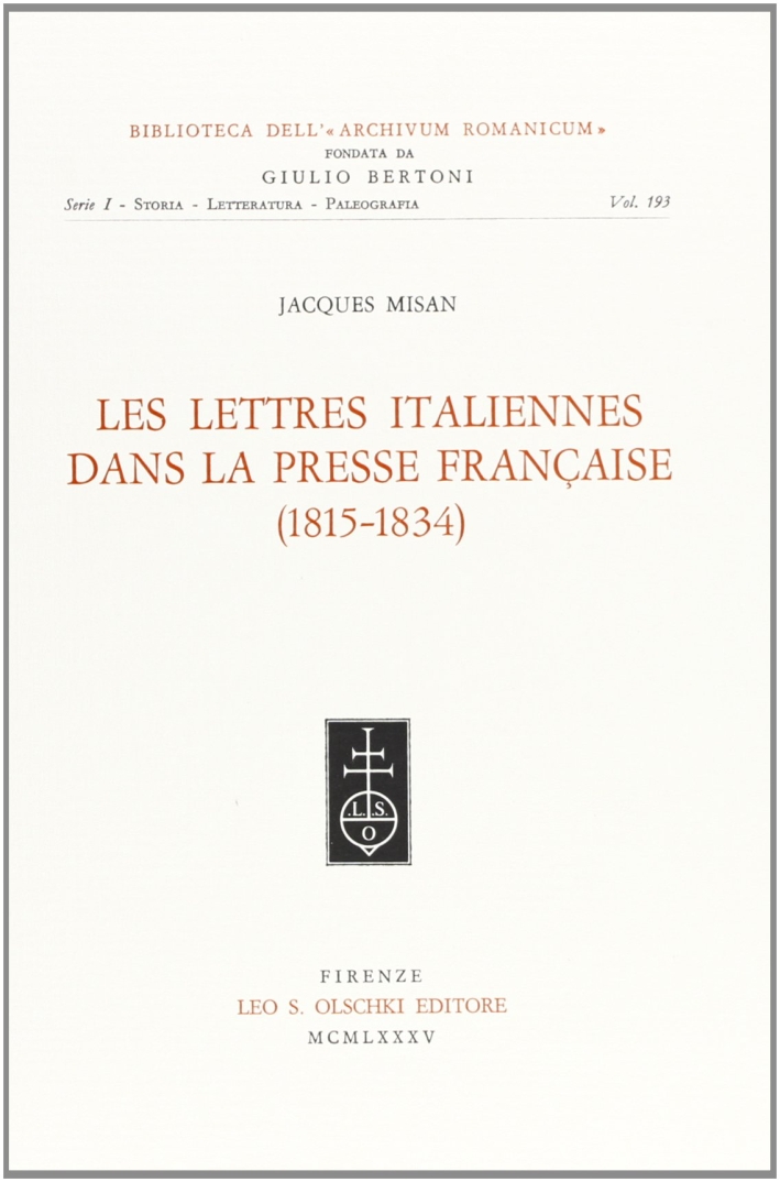 Les lettres italiennes dans la presse française (1815-1834), Firenze, Casa …