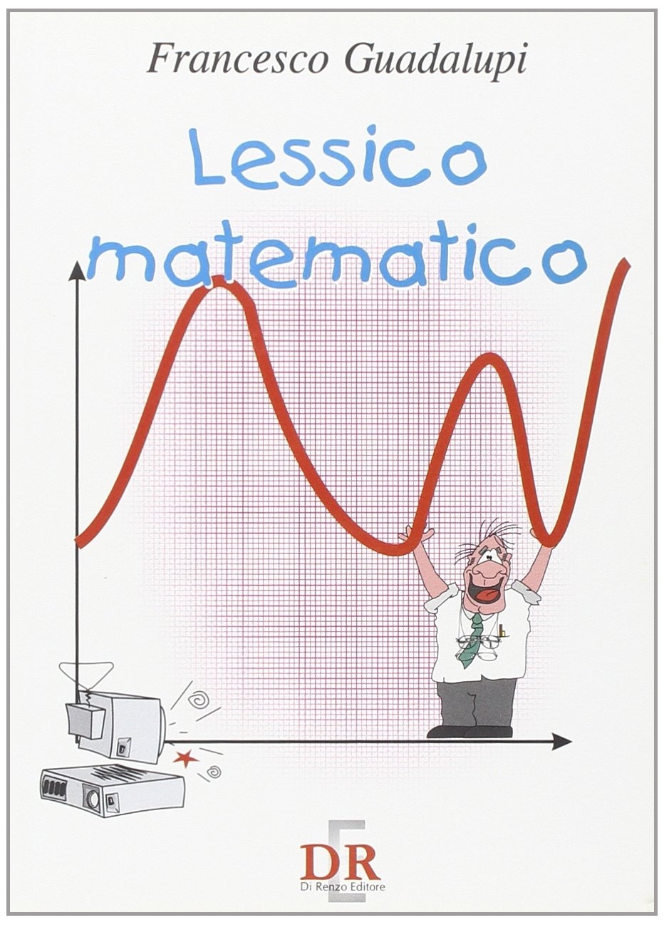 Lessico matematico. Per le Scuole, Roma, Di Renzo, 1998