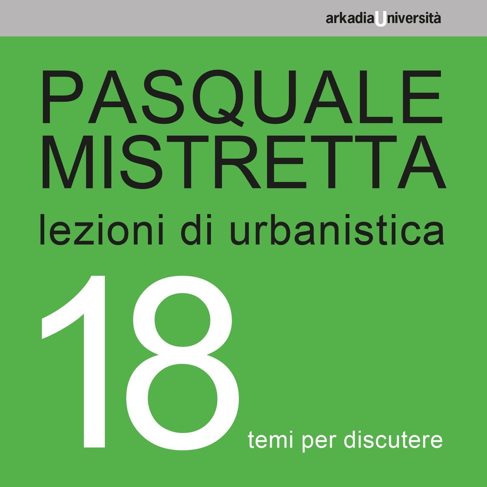 Lezioni di urbanistica. 18 temi per discutere, Cagliari, Arkadia Editore, …