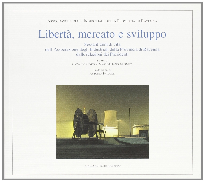 Libertà, mercato e sviluppo. Sessant'anni di vita dell'Associazione degli industriali …