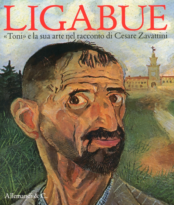 Ligabue. "Toni" e la Sua Arte nel Racconto di Cesare …