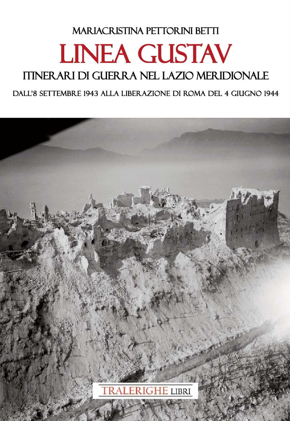 Linea Gustav. Itinerari di guerra nel Lazio meridionale. Dall'8 settembre …