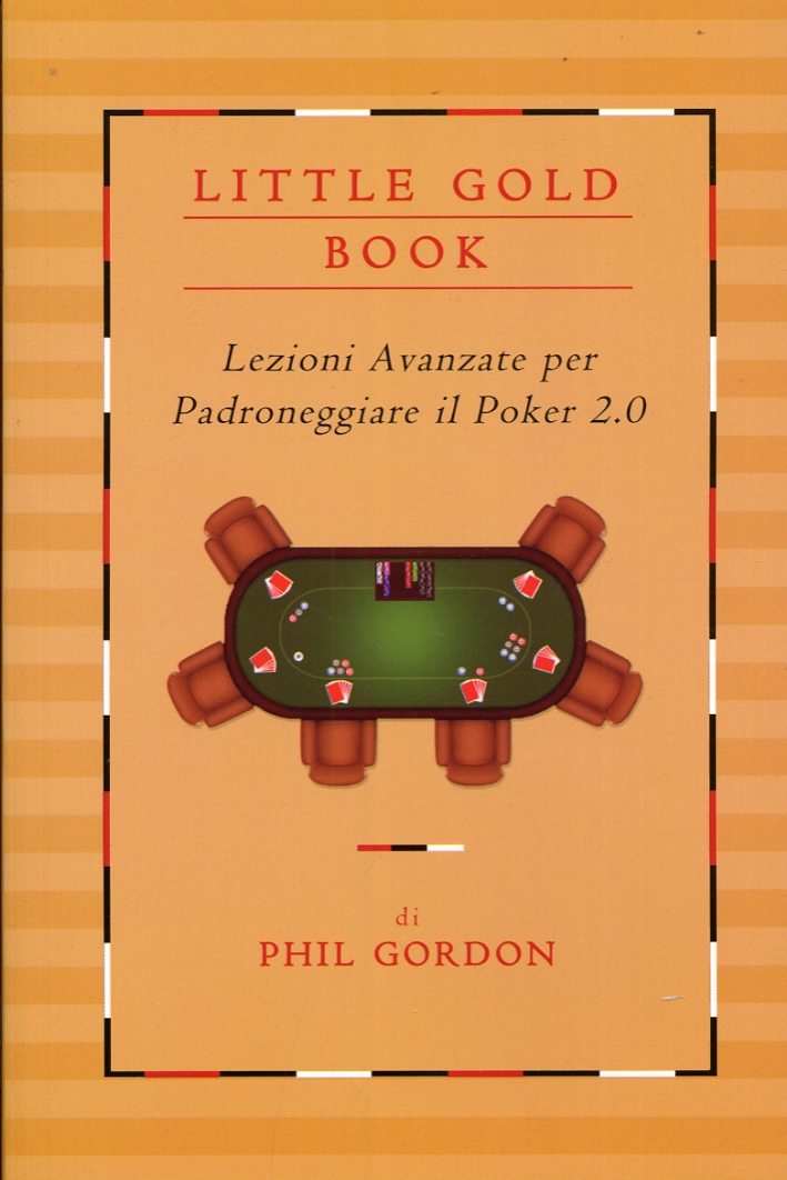 Little gold book. Lezioni avanzate per padroneggiare il Poker 2.0
