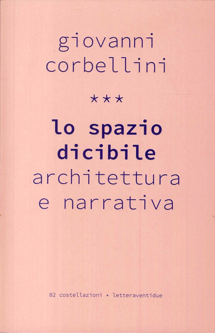 Lo Spazio Dicibile. Architettura e Narrativa, Siracusa, LetteraVentidue Edizioni, 2016