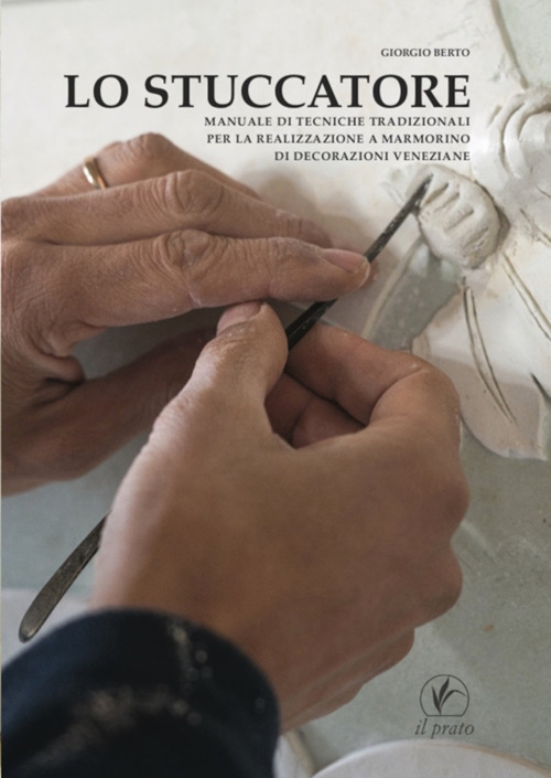Lo stuccatore. Manuale di tecniche tradizionali per la realizzazione a …
