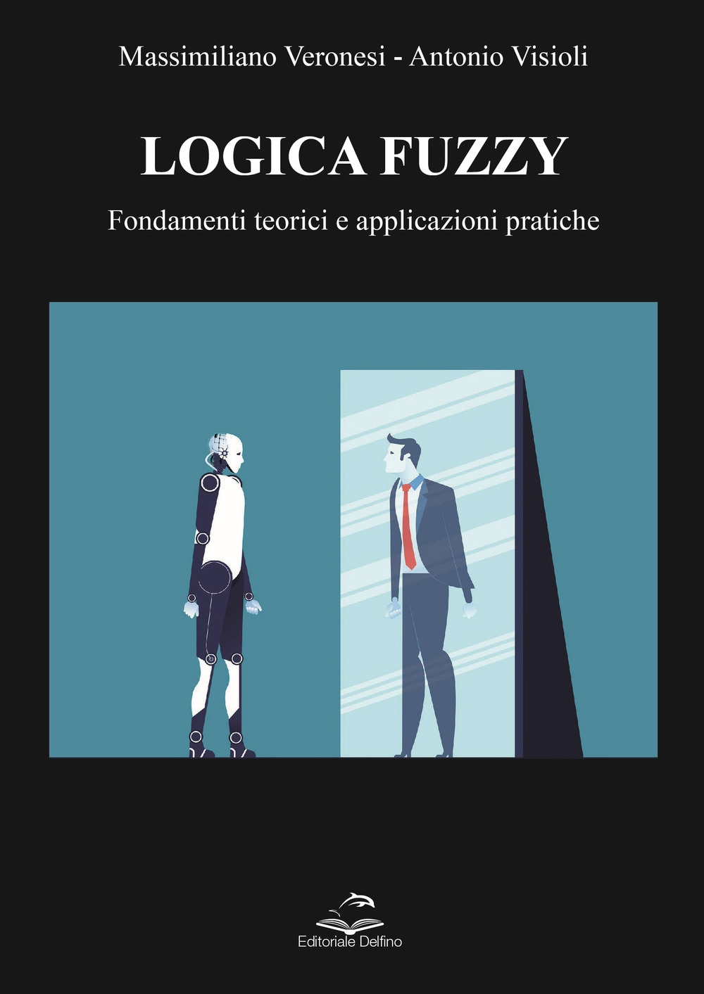 Logica fuzzy. Fondamenti teorici e applicazioni pratiche, Milano, Editoriale Delfino, …