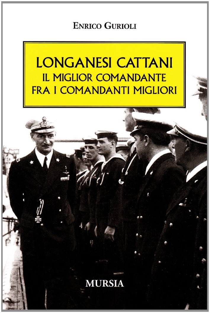 Longanesi Cattani. Il miglior comandante fra i comandanti migliori, Milano, …