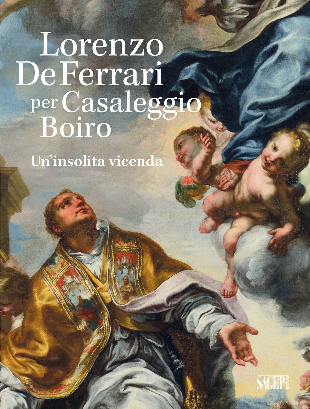 Lorenzo De Ferrari per Casaleggio Boiro. Un'insolita vicenda., Genova, Sagep …